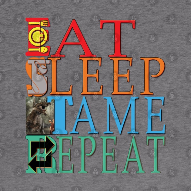 Eat Sleep Tame Repeat by TeeText